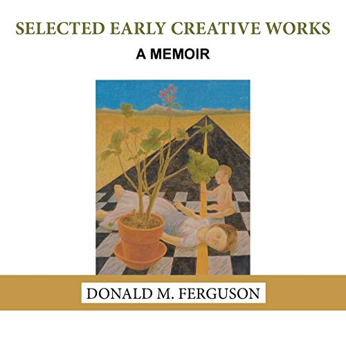 Selected Early Creative Works: A Memoir