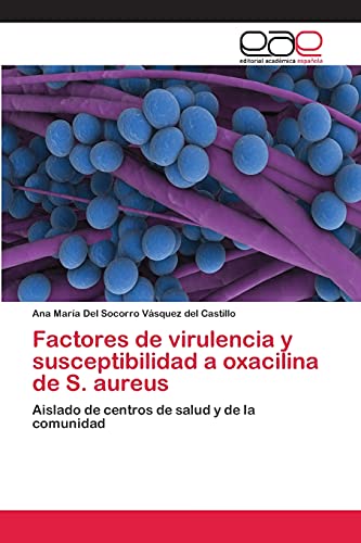 Factores de virulencia y susceptibilidad a oxacilina de S. aureus: Aislado de centros de salud y de la comunidad
