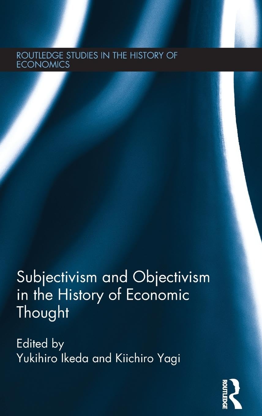 Subjectivism and Objectivism in the History of Economic Thought (Routledge Studies in the History of Economics, 146, Band 146)