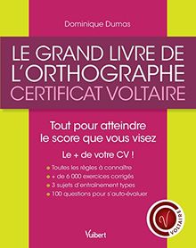 Le grand livre de l'orthographe : certificat Voltaire : tout pour atteindre le score que vous visez