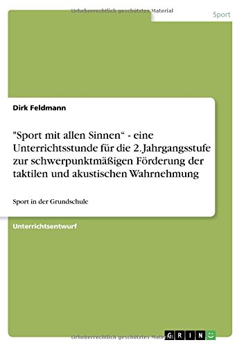 Sport mit allen Sinnen - eine Unterrichtsstunde für die 2. Jahrgangsstufe zur schwerpunktmäßigen Förderung der taktilen und akustischen Wahrnehmung: Sport in der Grundschule