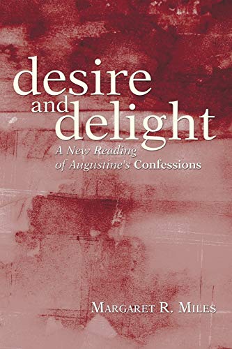 Desire and Delight: A New Reading of Augustine's Confessions