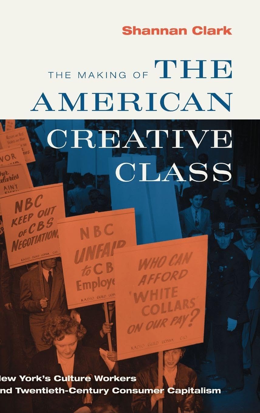 Making of the American Creative Class: New York's Culture Workers and Twentieth-Century Consumer Capitalism