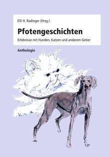 Pfotengeschichten: Erlebnisse mit Hunden, Katzen und anderem Getier