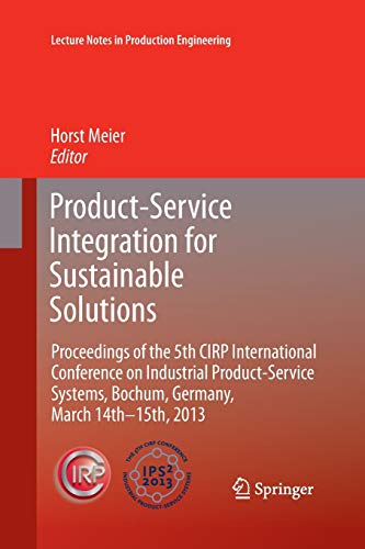 Product-Service Integration for Sustainable Solutions: Proceedings of the 5th CIRP International Conference on Industrial Product-Service Systems, ... (Lecture Notes in Production Engineering)