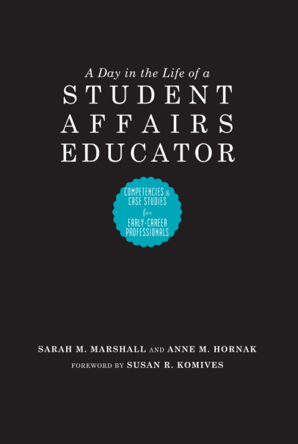 A Day in the Life of a Student Affairs Educator: Competencies and Case Studies for Early-Career Professionals