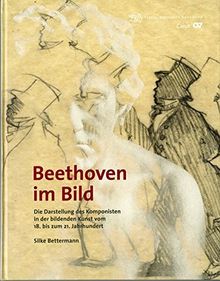 Beethoven im Bild: Die Darstellung des Komponisten in der bildenden Kunst vom 18. bis zum 21. Jahrhundert (Veröffentlichungen des Beethoven-Hauses Bonn - Für Kenner und Liebhaber)