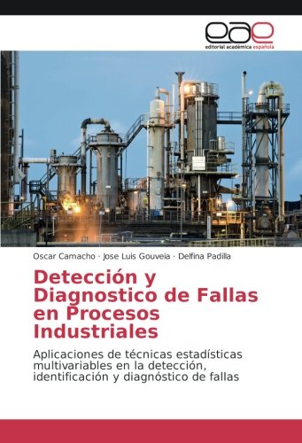 Detección y Diagnostico de Fallas en Procesos Industriales: Aplicaciones de técnicas estadísticas multivariables en la detección, identificación y diagnóstico de fallas