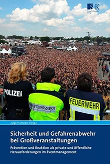 Sicherheit und Gefahrenabwehr bei Großveranstaltungen: Prävention und Reaktion als private und öffentliche Herausforderungen im Eventmanagement