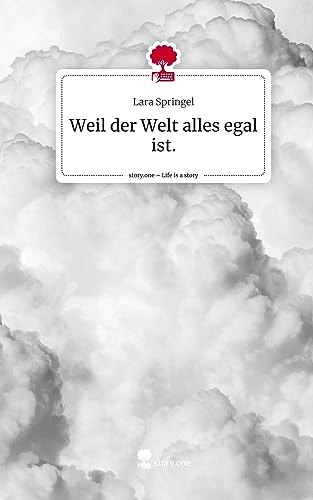 Weil der Welt alles egal ist.. Life is a Story - story.one