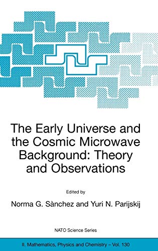 The Early Universe and the Cosmic Microwave Background: Theory and Observations (NATO Science Series II: Mathematics, Physics and Chemistry, 130, Band 130)