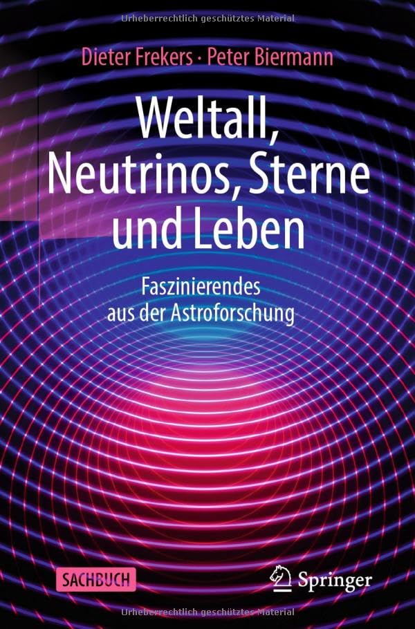 Weltall, Neutrinos, Sterne und Leben: Faszinierendes aus der Astroforschung