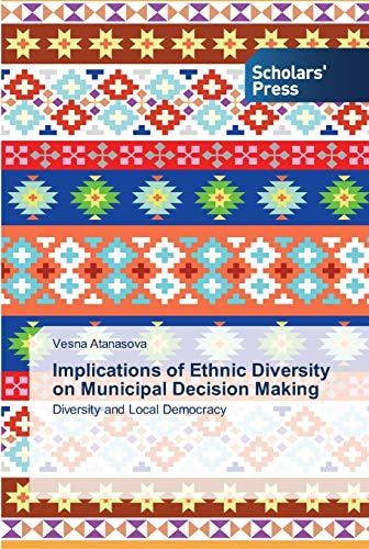 Implications of Ethnic Diversity on Municipal Decision Making: Diversity and Local Democracy