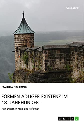 Formen adliger Existenz im 18. Jahrhundert: Adel zwischen Kritik und Reformen