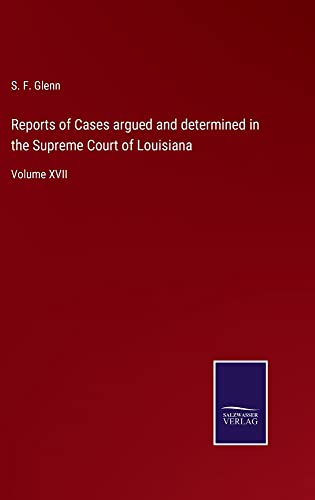Reports of Cases argued and determined in the Supreme Court of Louisiana: Volume XVII