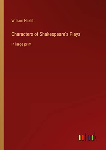 Characters of Shakespeare's Plays: in large print