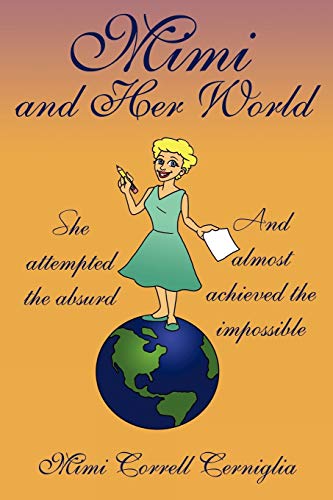 Mimi and Her World: She Attempted the Absurd - And Almost Achieved the Impossible.