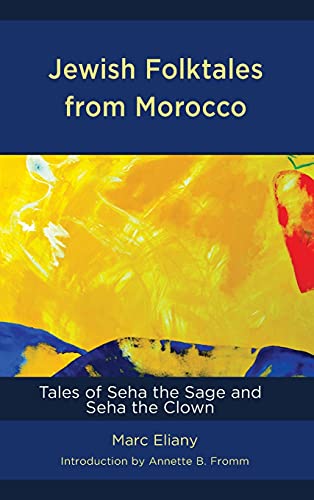 Jewish Folktales from Morocco: Tales of Seha the Sage and Seha the Clown (Sephardic and Mizrahi Studies)