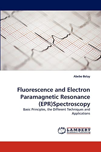 Fluorescence and Electron Paramagnetic Resonance (EPR)Spectroscopy: Basic Principles, the Different Techniques and Applications