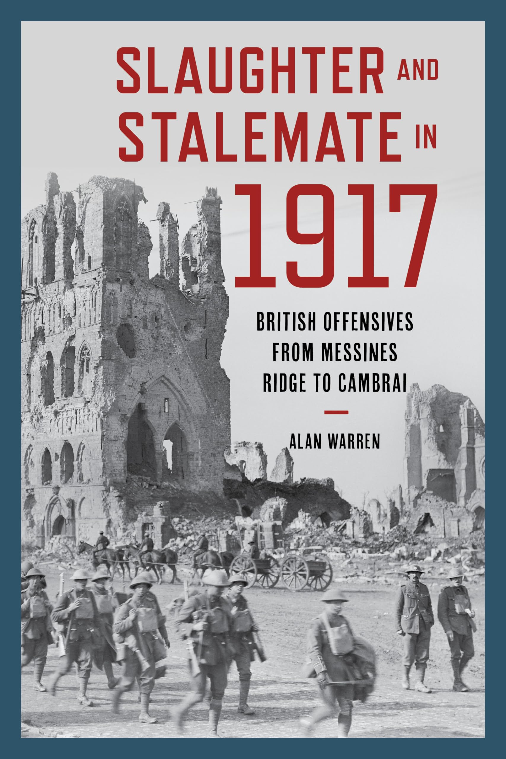 Slaughter and Stalemate in 1917: British Offensives from Messines Ridge to Cambrai (War and Society)
