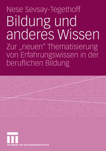 Bildung Und Anderes Wissen: Zur neuen Thematisierung von Erfahrungswissen in der beruflichen Bildung (German Edition)