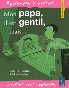 Mon papa, il est gentil, mais... : maternelle