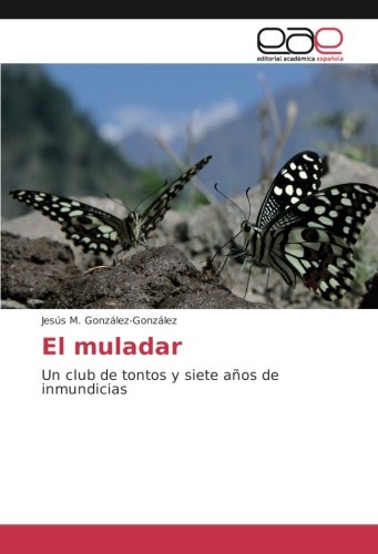 El muladar: Un club de tontos y siete años de inmundicias