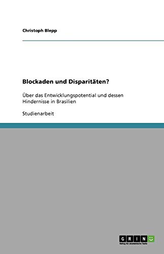 Blockaden und Disparitäten?: Über das Entwicklungspotential und dessen Hindernisse in Brasilien