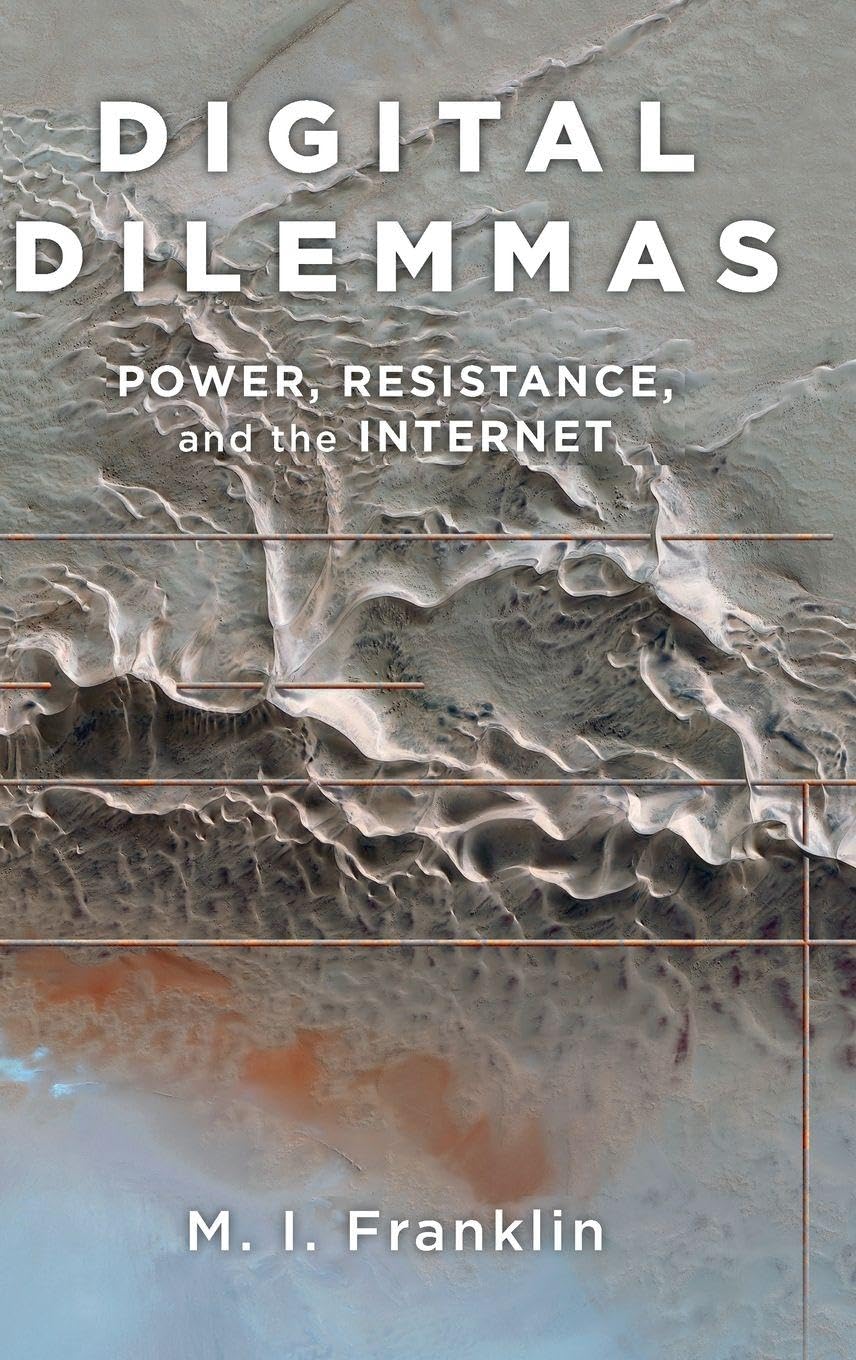 Digital Dilemmas: Power, Resistance, and the Internet