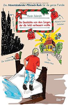 Die Geschichte von dem Jungen, der die Welt verbessern wollte: Das Adventskalender-Mitmach-Buch für die ganze Familie