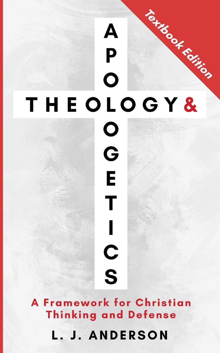 Theology and Apologetics: A Framework for Christian Thinking and Defense (Theology and Apologetics Curriculum)