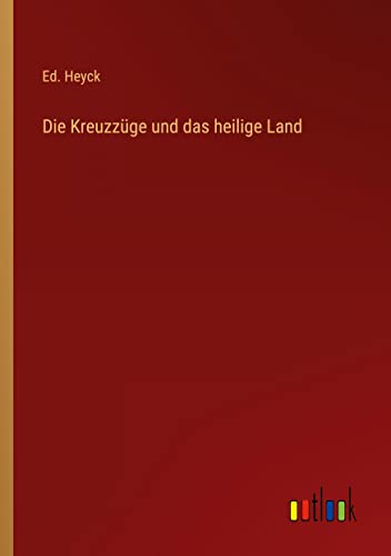Die Kreuzzüge und das heilige Land