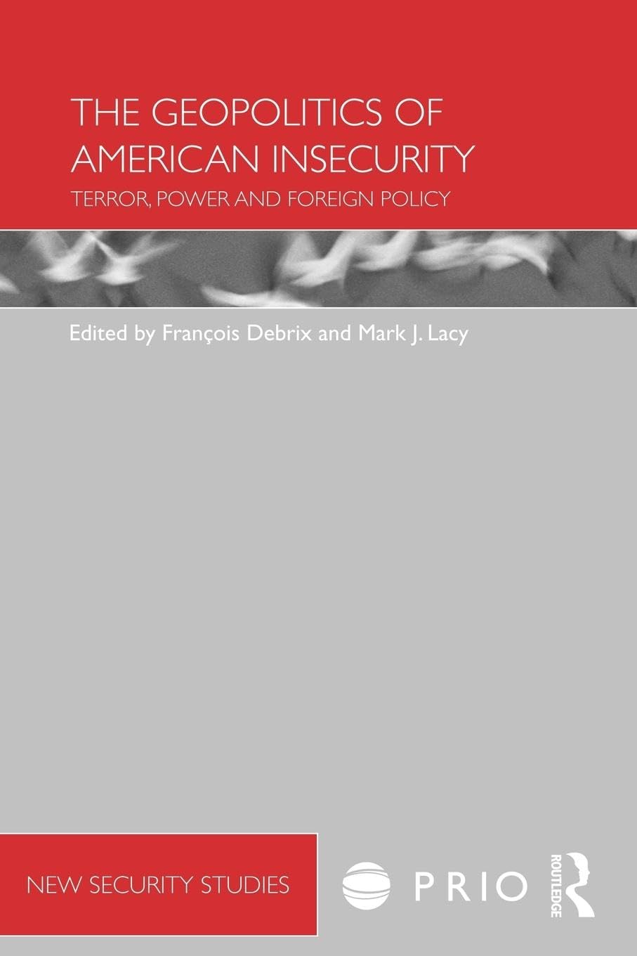 The Geopolitics of American Insecurity: Terror, Power and Foreign Policy (Prio New Security Studies)