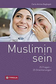 Muslimin sein: 25 Fragen - 25 Orientierungen