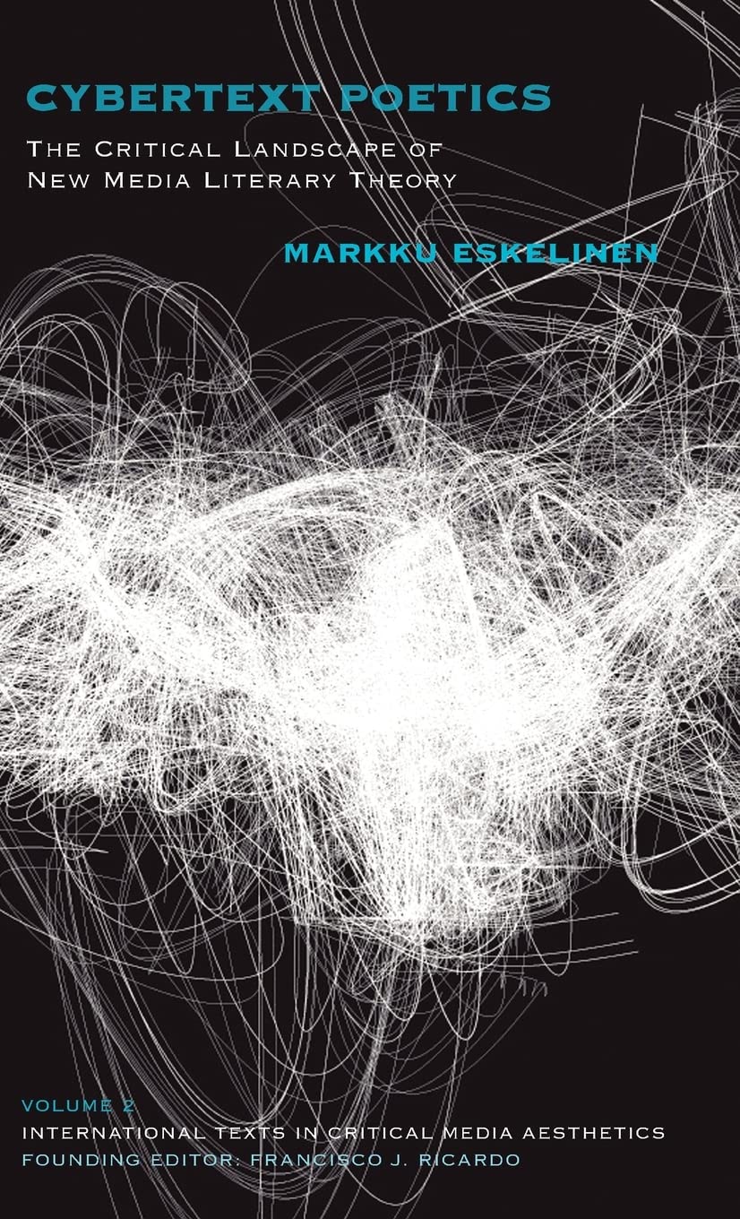Cybertext Poetics: The Critical Landscape of New Media Literary Theory (International Texts in Critical Media Aesthetics, Band 2)