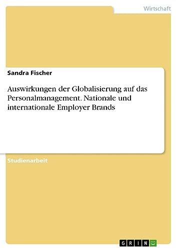 Auswirkungen der Globalisierung auf das Personalmanagement. Nationale und internationale Employer Brands