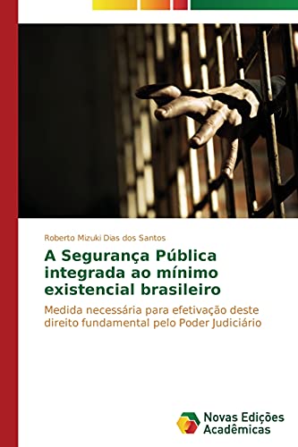 A Segurança Pública integrada ao mínimo existencial brasileiro: Medida necessária para efetivação deste direito fundamental pelo Poder Judiciário