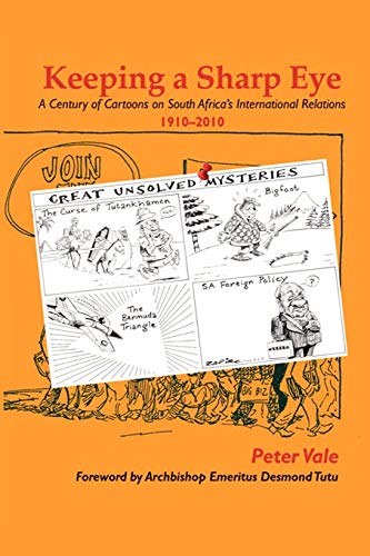 Keeping a Sharp Eye: A Century of Cartoons on South Africa's International Relations 1910-2010