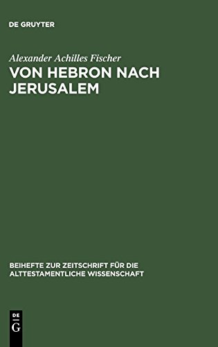 Von Hebron nach Jerusalem: Eine redaktionsgeschichtliche Studie zur Erzählung von König David in II Sam 1-5: Eine Redaktionsgeschichtliche Studie Zur ... die alttestamentliche Wissenschaft, Band 335)