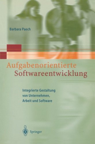 Aufgabenorientierte Softwareentwicklung: Integrierte Gestaltung von Unternehmen, Arbeit und Software