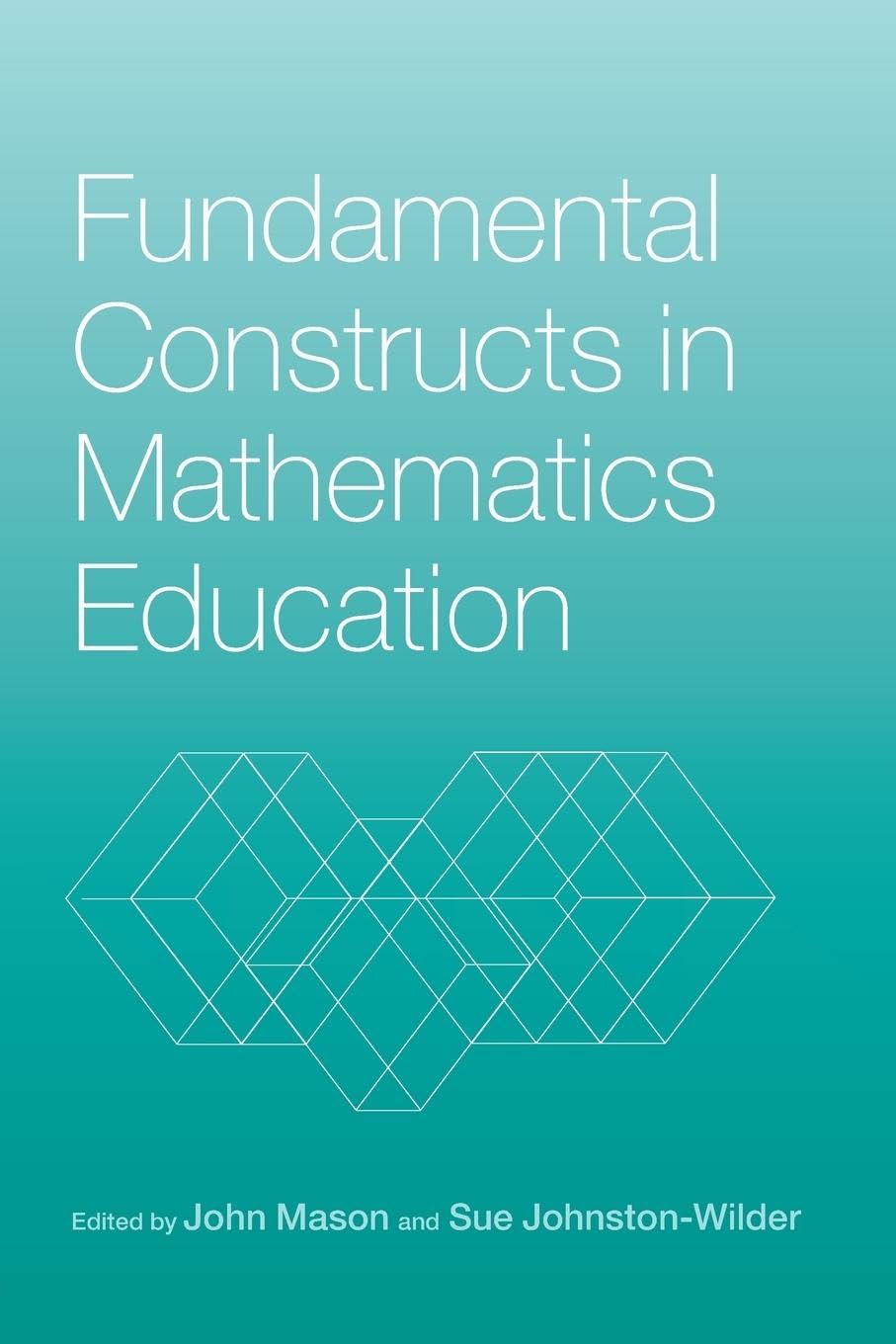 Fundamental Constructs in Mathematics Education (Researching Mathematics Learning S)