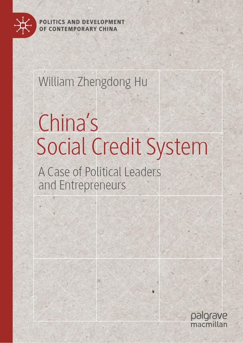 China’s Social Credit System: A Case of Political Leaders and Entrepreneurs (Politics and Development of Contemporary China)