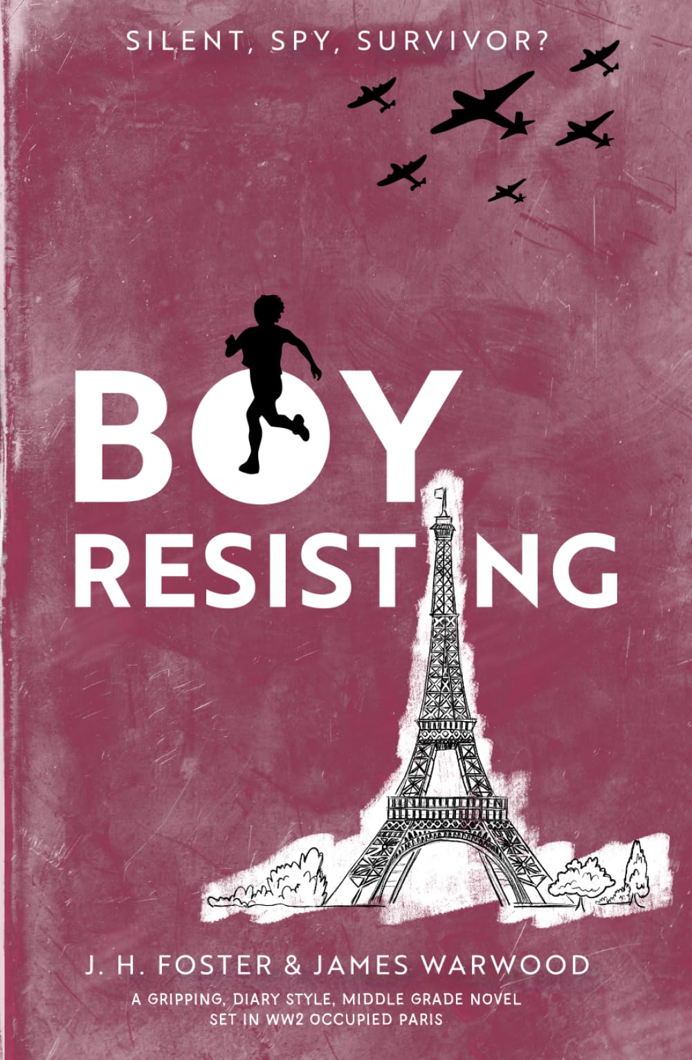 Boy, Resisting - Silent, Spy, Survivor?: A gripping, diary style, middle grade novel set in WW2 Occupied Paris (Rebels and Resistance)
