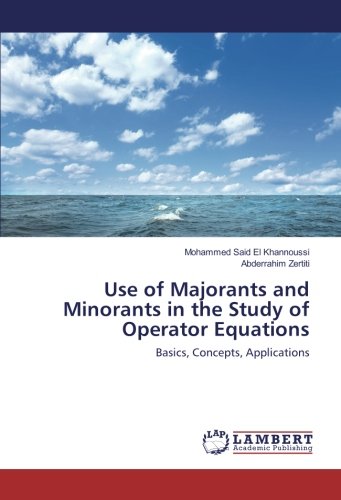 Use of Majorants and Minorants in the Study of Operator Equations: Basics, Concepts, Applications