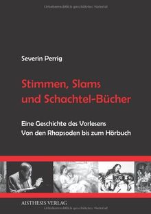 Stimmen, Slams und Schachtel-Bücher: Eine Geschichte des Vorlesens. Von den Rhapsoden bis zum Hörbuch