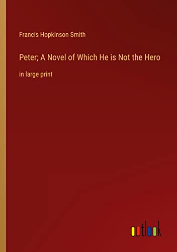 Peter; A Novel of Which He is Not the Hero: in large print