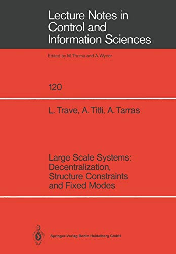 Large Scale Systems: Decentralization, Structure Constraints, and Fixed Modes (Lecture Notes in Control and Information Sciences, 120, Band 120)
