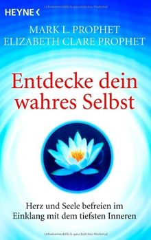 Entdecke dein wahres Selbst: Herz und Seele befreien im Einklang mit dem tiefsten Inneren