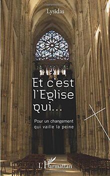 Et c'est l'Eglise qui... : pour un changement qui vaille la peine