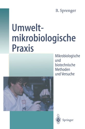 Umweltmikrobiologische Praxis: Mikrobiologische und biotechnische Methoden und Versuche